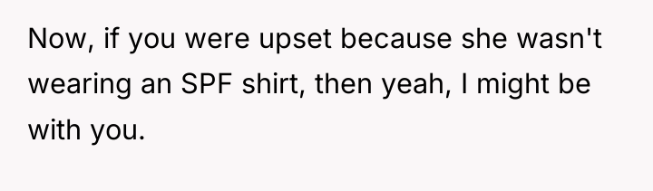 Now, if you were upset because she wasn't wearing an...