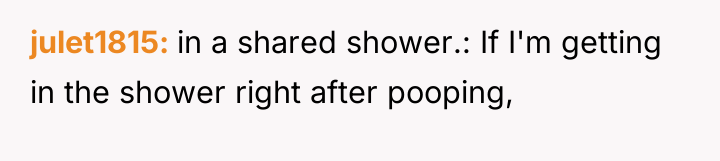 julet1815 in a shared shower.: If I'm getting in the...