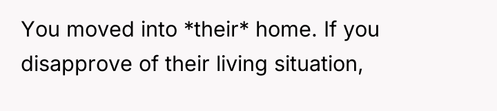 You moved into *their* home. If you disapprove of their...