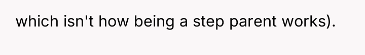 which isn't how being a step parent works).