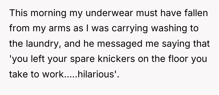 This morning my underwear must have fallen from my arms...