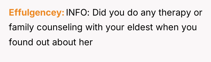 Effulgencey INFO: Did you do any therapy or family counseling...