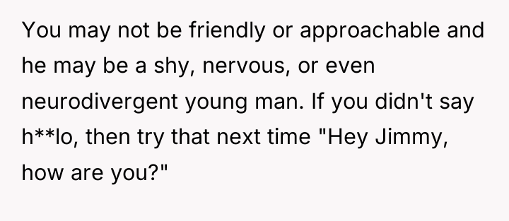 You may not be friendly or approachable and he may...