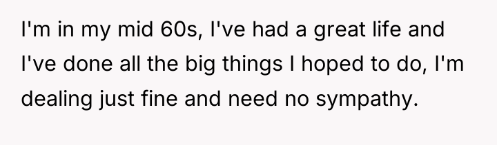 I'm in my mid 60s, I've had a great life...