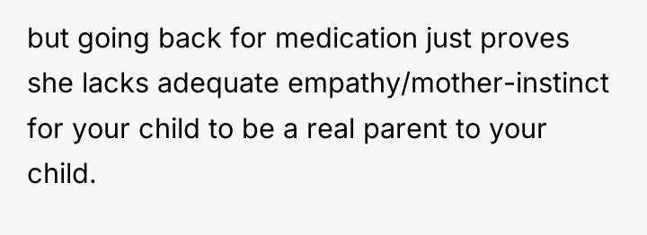but going back for medication just proves she lacks adequate...