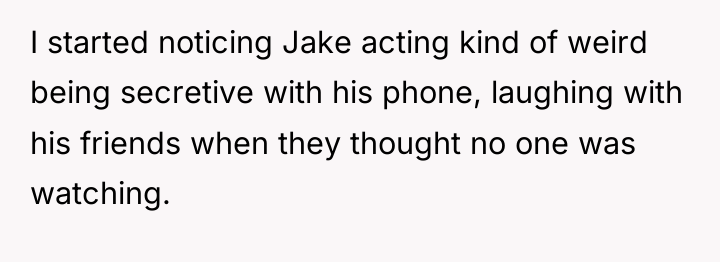 I started noticing Jake acting kind of weird being secretive...