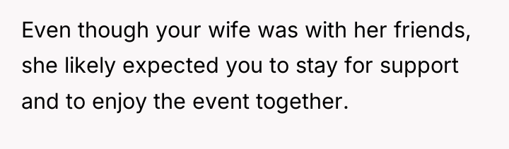 Even though your wife was with her friends, she likely...