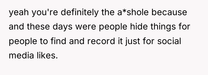 yeah you're definitely the a*shole because and these days were...