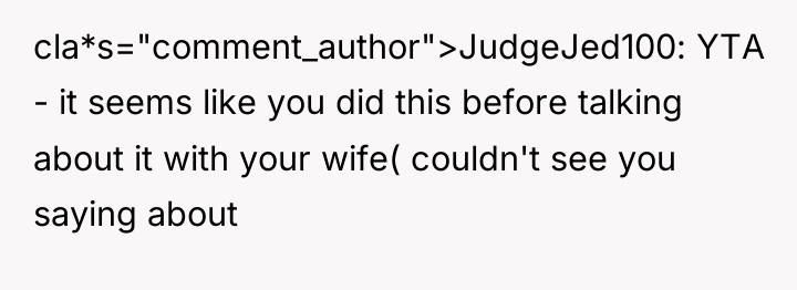 cla*s="comment_author">JudgeJed100: YTA - it seems like you did this before...