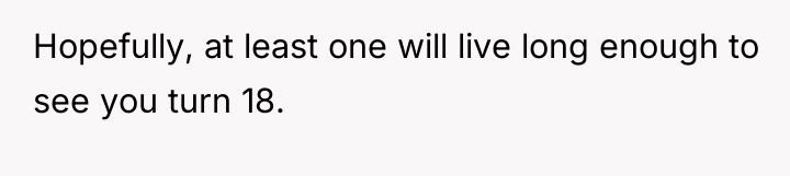 Hopefully, at least one will live long enough to see...