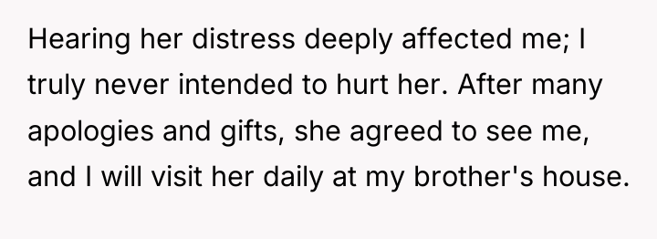 Hearing her distress deeply affected me; I truly never intended...