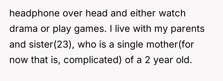headphone over head and either watch drama or play games....