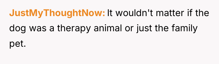 JustMyThoughtNow It wouldn't matter if the dog was a therapy...