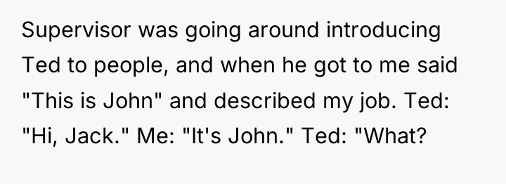 Supervisor was going around introducing Ted to people, and when...
