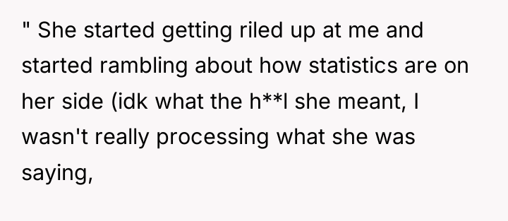 " She started getting riled up at me and started...