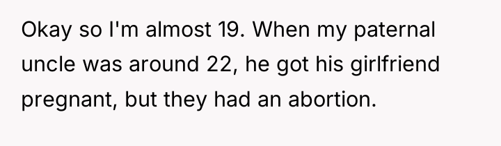 Okay so I'm almost 19. When my paternal uncle was...