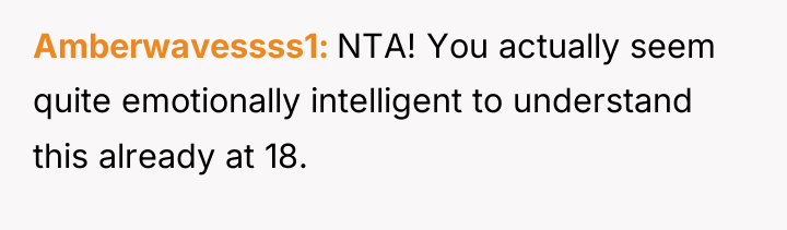 Amberwavessss1 NTA! You actually seem quite emotionally intelligent to understand...