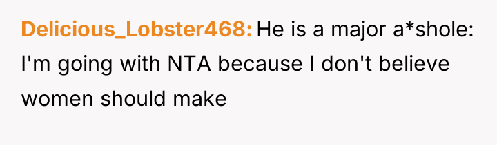 Delicious_Lobster468 He is a major a*shole: I'm going with NTA...
