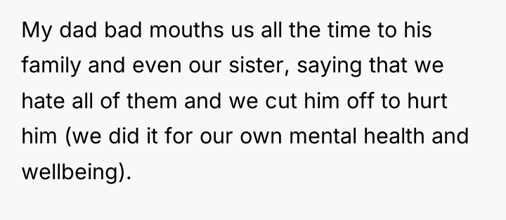 My dad bad mouths us all the time to his...