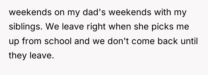 weekends on my dad's weekends with my siblings. We leave...