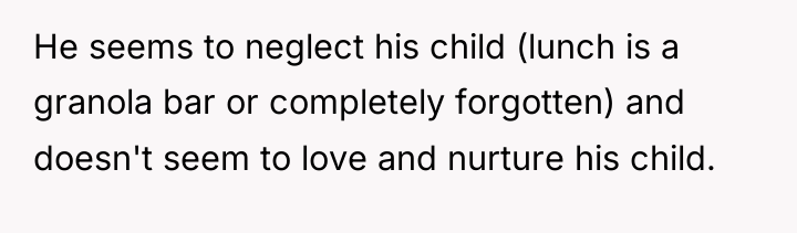 He seems to neglect his child (lunch is a granola...