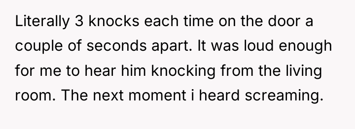 Literally 3 knocks each time on the door a couple...