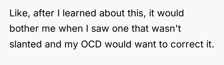 Like, after I learned about this, it would bother me...