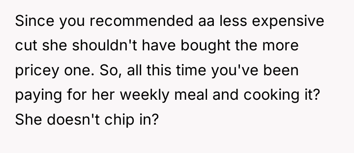 Since you recommended aa less expensive cut she shouldn't have...