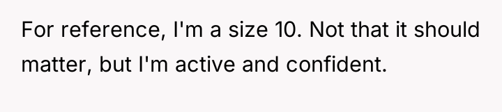 For reference, I'm a size 10. Not that it should...