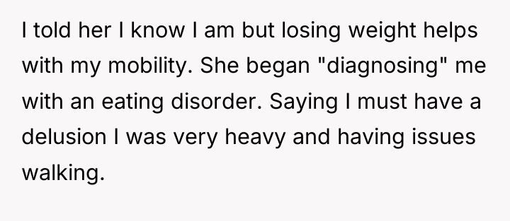 I told her I know I am but losing weight...
