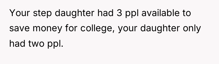 Your step daughter had 3 ppl available to save money...