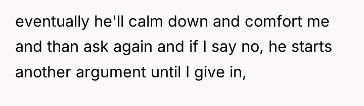 eventually he'll calm down and comfort me and than ask...