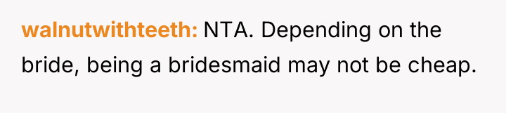 walnutwithteeth NTA. Depending on the bride, being a bridesmaid may...