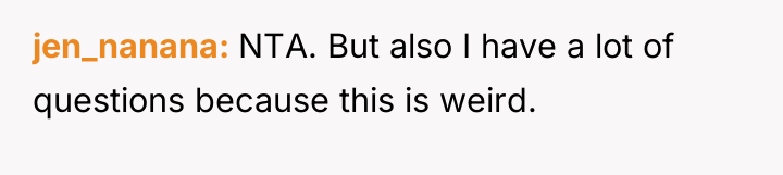 jen_nanana NTA. But also I have a lot of questions...