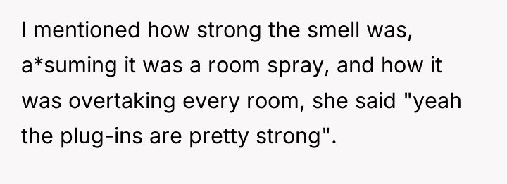 I mentioned how strong the smell was, a*suming it was...