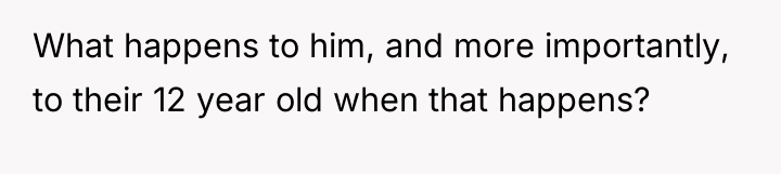 What happens to him, and more importantly, to their 12...