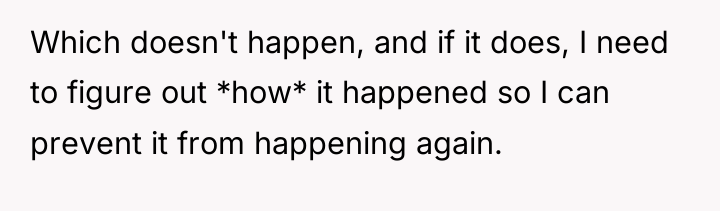 Which doesn't happen, and if it does, I need to...