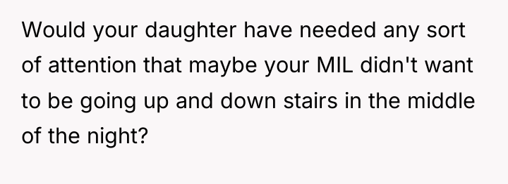 Would your daughter have needed any sort of attention that...