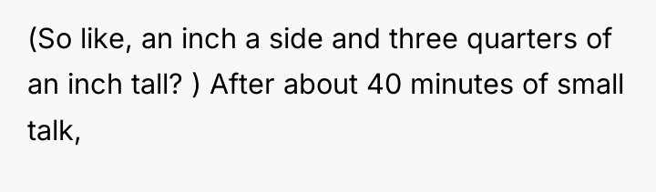 (So like, an inch a side and three quarters of...