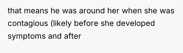 that means he was around her when she was contagious...