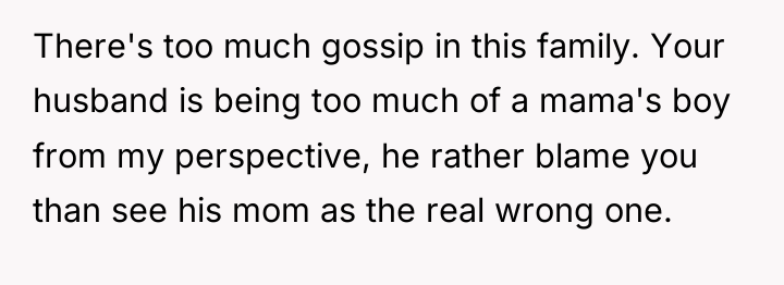 There's too much gossip in this family. Your husband is...