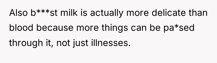 Also b***st milk is actually more delicate than blood because...