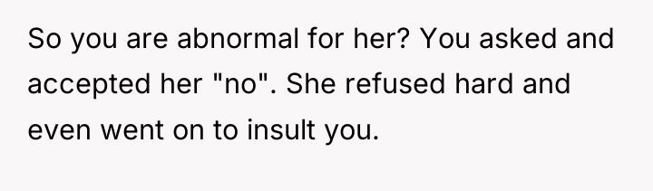 So you are abnormal for her? You asked and accepted...