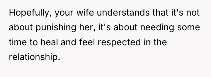 Hopefully, your wife understands that it's not about punishing her,...