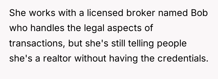 She works with a licensed broker named Bob who handles...