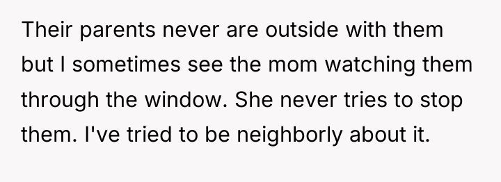 Their parents never are outside with them but I sometimes...