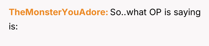 TheMonsterYouAdore So..what OP is saying is: