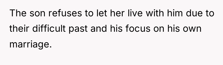 The son refuses to let her live with him due...