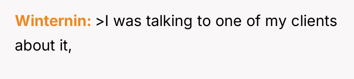 Winternin >I was talking to one of my clients about...