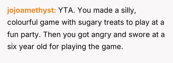 jojoamethyst YTA. You made a silly, colourful game with sugary...
